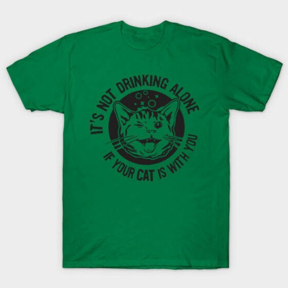 NWOT It's Not Drinking Alone If Your Cat Is With You Women's Slim/Juniors' Shirt